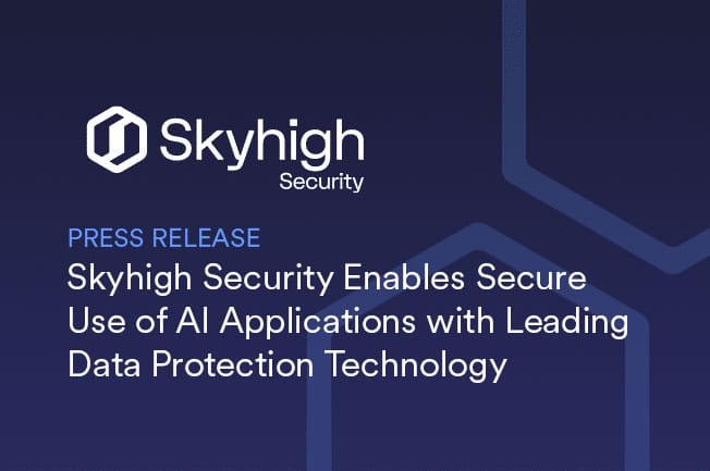 Skyhigh Security Enables Secure Use of AI Applications with Leading Data Protection Technology Press Release